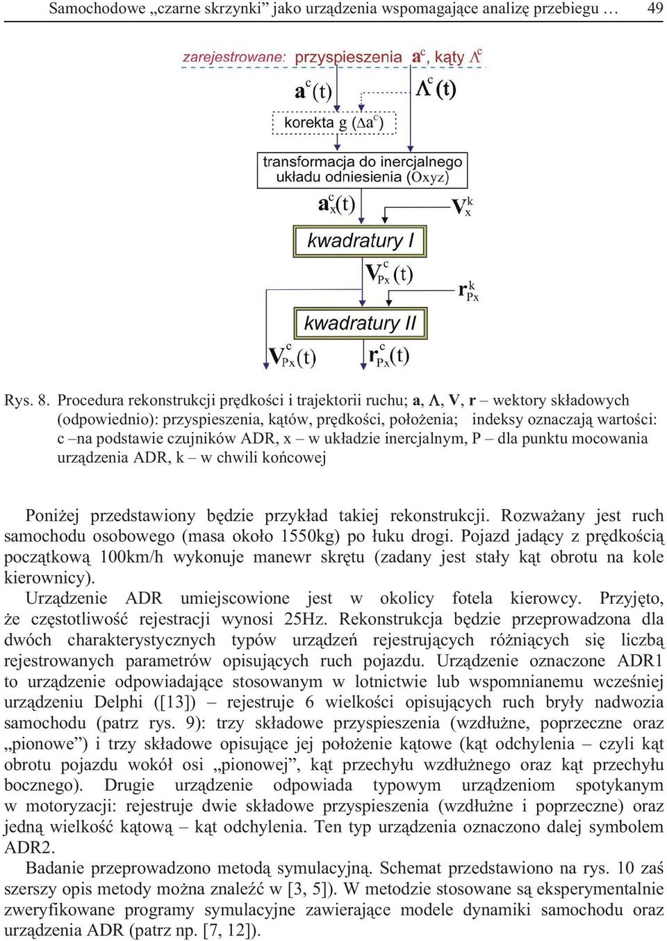 ukadzie inercjalnym, P dla punktu mocowania urzdzenia ADR, k w chwili kocowej Poniej przedstawiony bdzie przykad takiej rekonstrukcji.