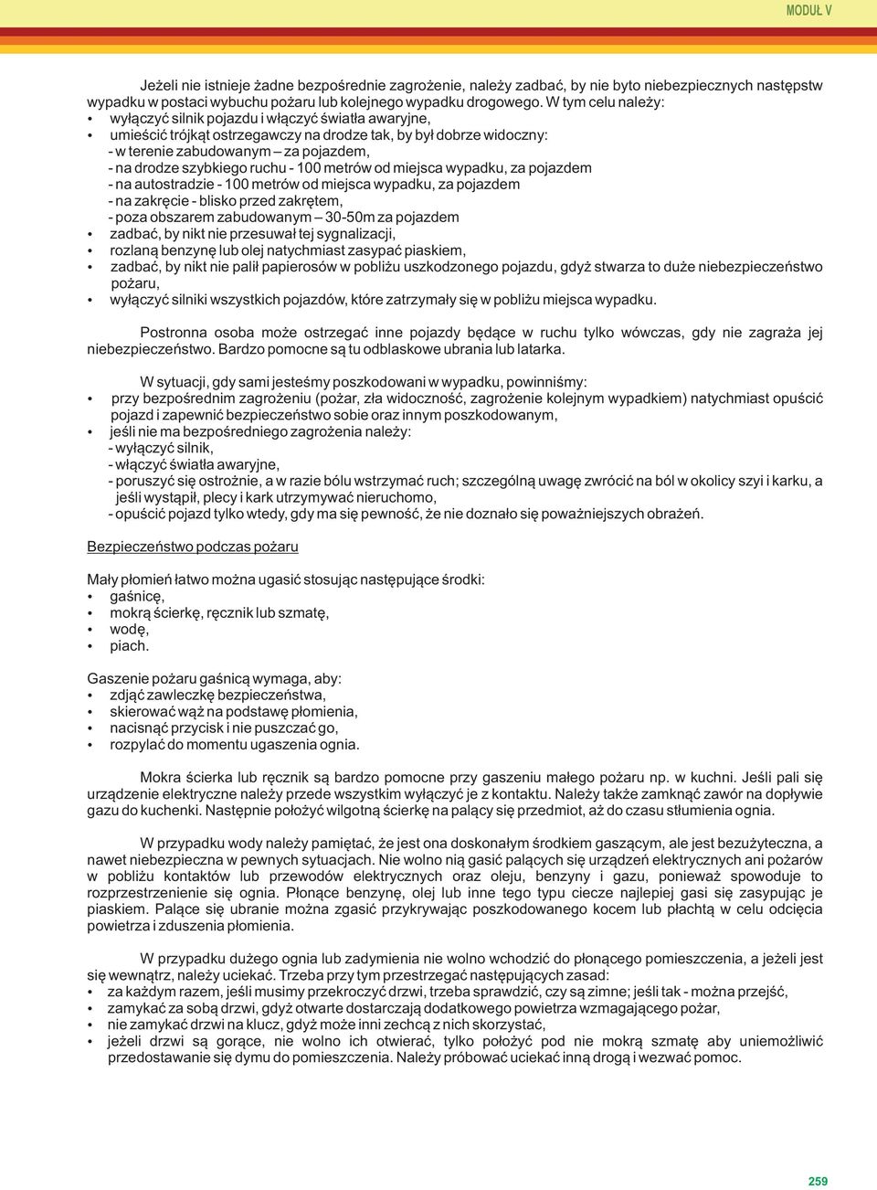 od miejsca wypadku, za pojazdem - na autostradzie - 100 metrów od miejsca wypadku, za pojazdem - na zakręcie - blisko przed zakrętem, - poza obszarem zabudowanym 30-50m za pojazdem zadbać, by nikt