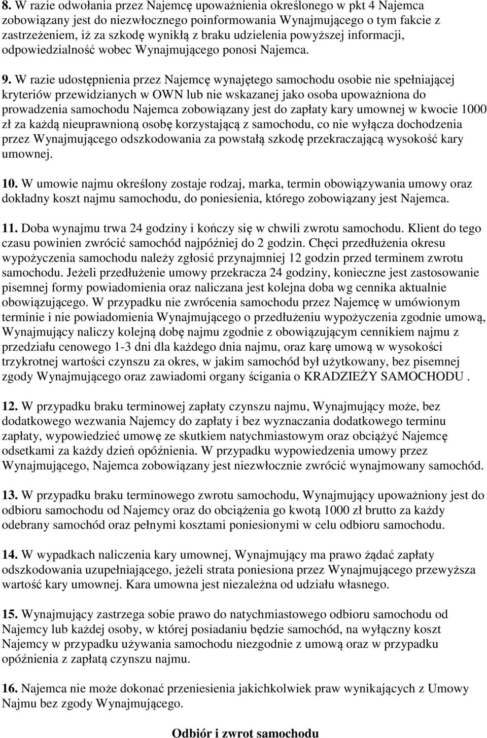 W razie udostępnienia przez Najemcę wynajętego samochodu osobie nie spełniającej kryteriów przewidzianych w OWN lub nie wskazanej jako osoba upoważniona do prowadzenia samochodu Najemca zobowiązany