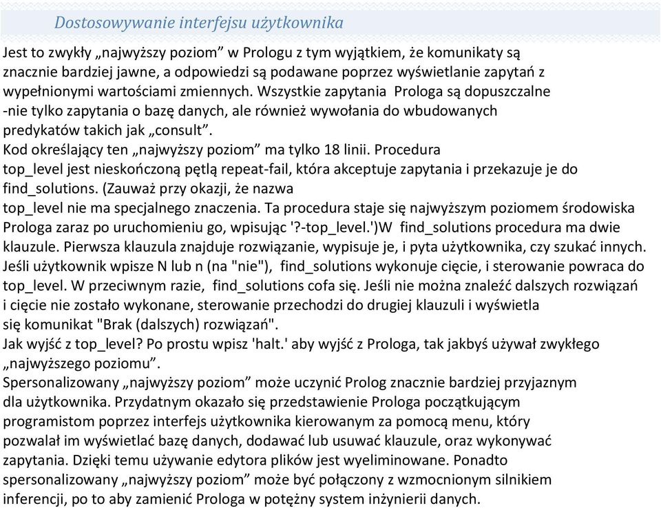 Kod określający ten najwyższy poziom ma tylko 18 linii. Procedura top_level jest nieskończoną pętlą repeat-fail, która akceptuje zapytania i przekazuje je do find_solutions.