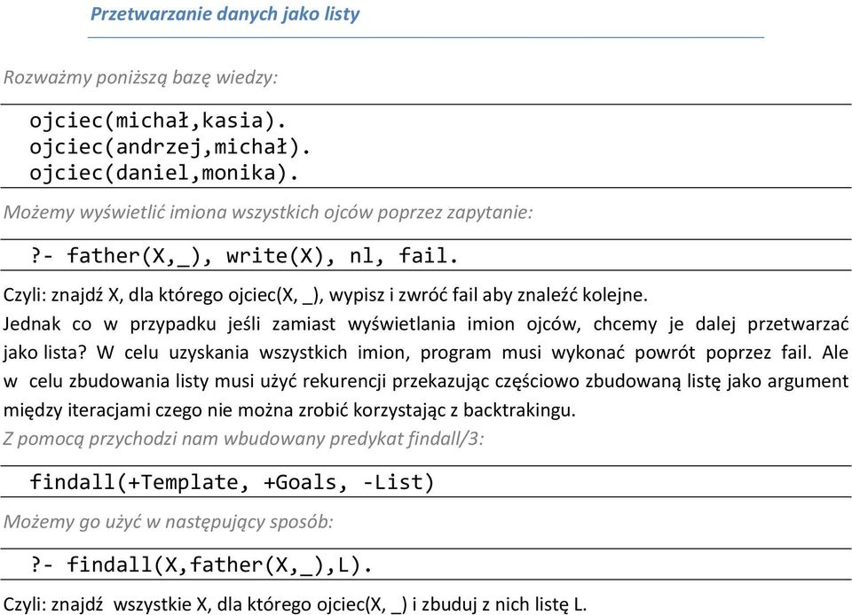 Jednak co w przypadku jeśli zamiast wyświetlania imion ojców, chcemy je dalej przetwarzać jako lista? W celu uzyskania wszystkich imion, program musi wykonać powrót poprzez fail.