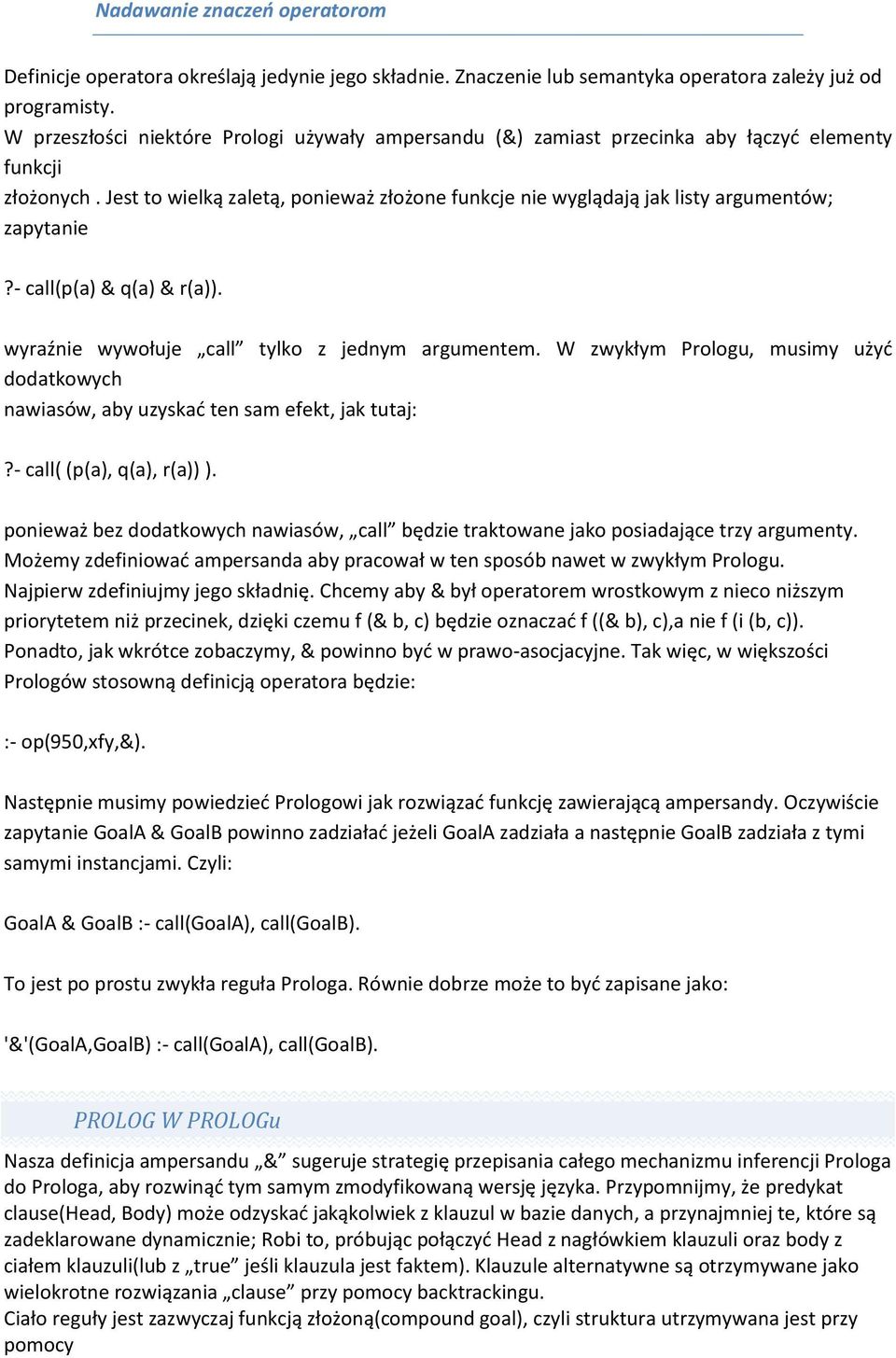 Jest to wielką zaletą, ponieważ złożone funkcje nie wyglądają jak listy argumentów; zapytanie?- call(p(a) & q(a) & r(a)). wyraźnie wywołuje call tylko z jednym argumentem.