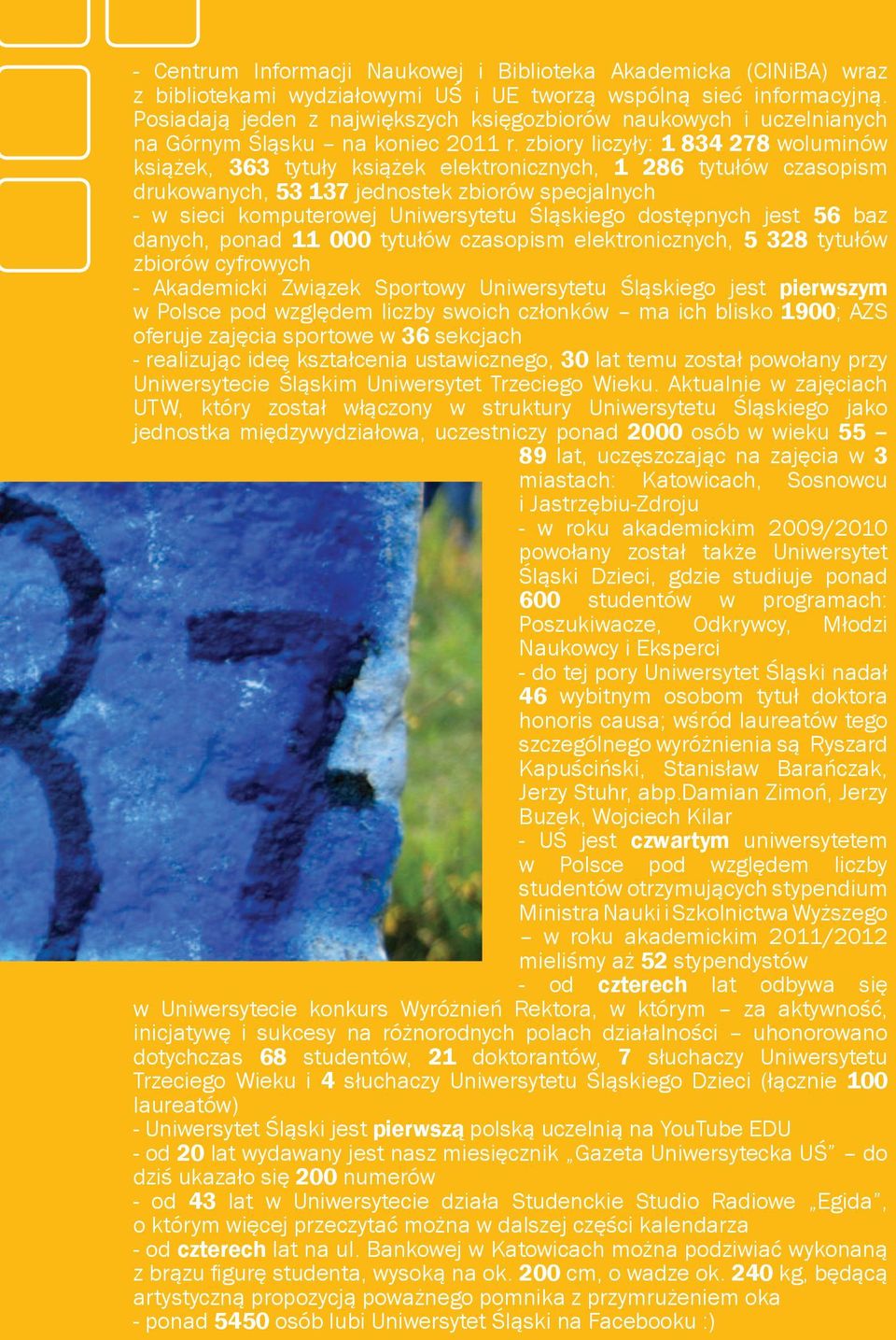 zbiory liczyły: 1 834 278 woluminów książek, 363 tytuły książek elektronicznych, 1 286 tytułów czasopism drukowanych, 53 137 jednostek zbiorów specjalnych - w sieci komputerowej Uniwersytetu