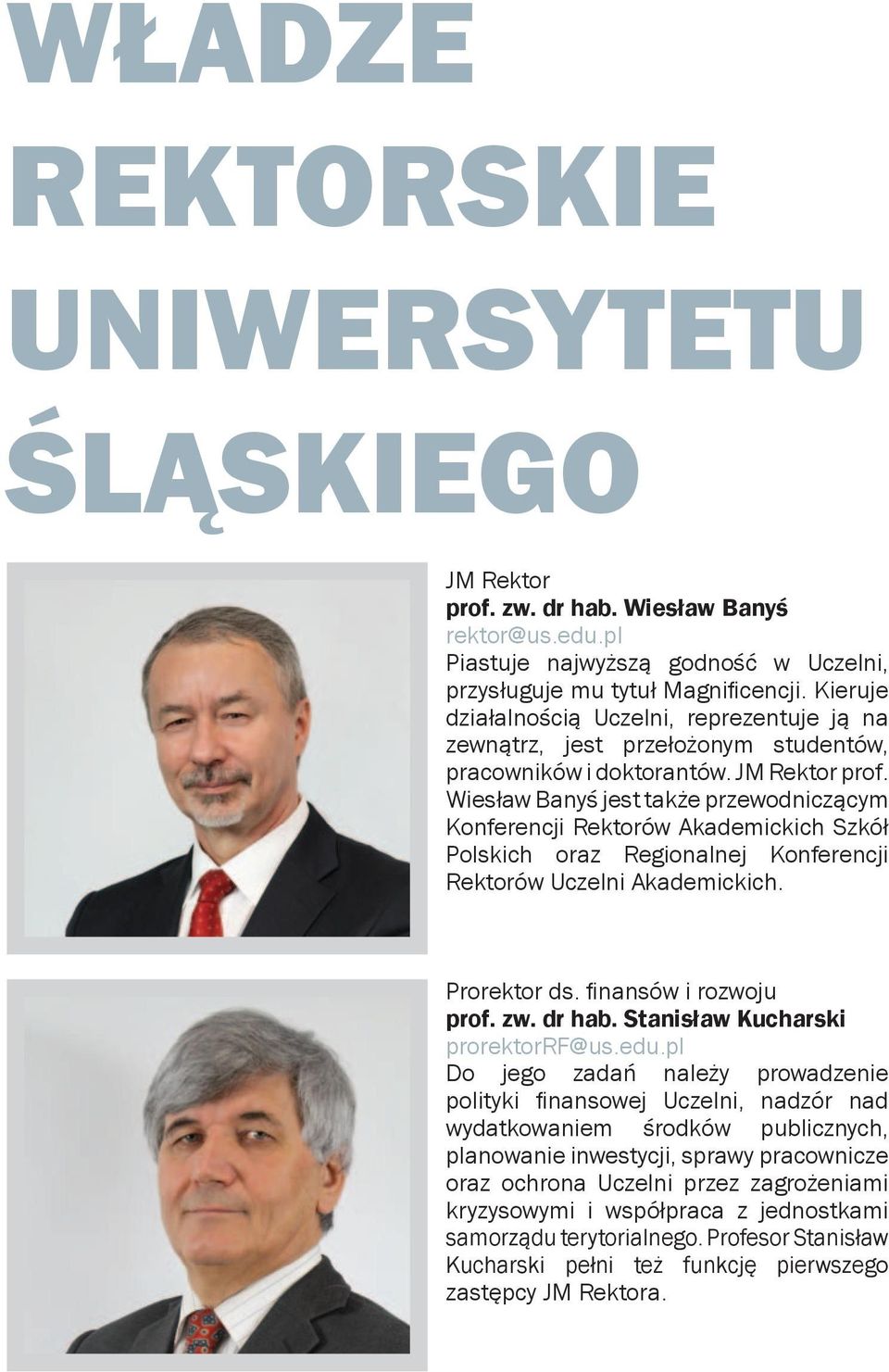 Wiesław Banyś jest także przewodniczącym Konferencji Rektorów Akademickich Szkół Polskich oraz Regionalnej Konferencji Rektorów Uczelni Akademickich. Prorektor ds. finansów i rozwoju prof. zw. dr hab.