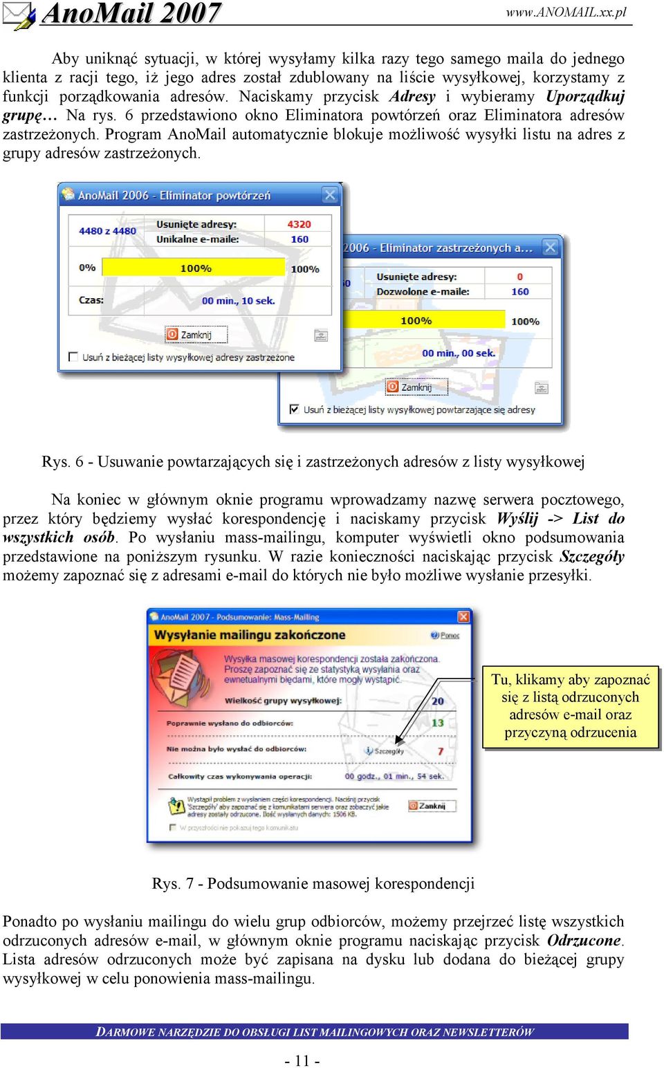 Program AnoMail automatycznie blokuje mo liwo(7 wysyki listu na adres z grupy adresów zastrze onych. Rys. 6 - Usuwanie powtarzaj!