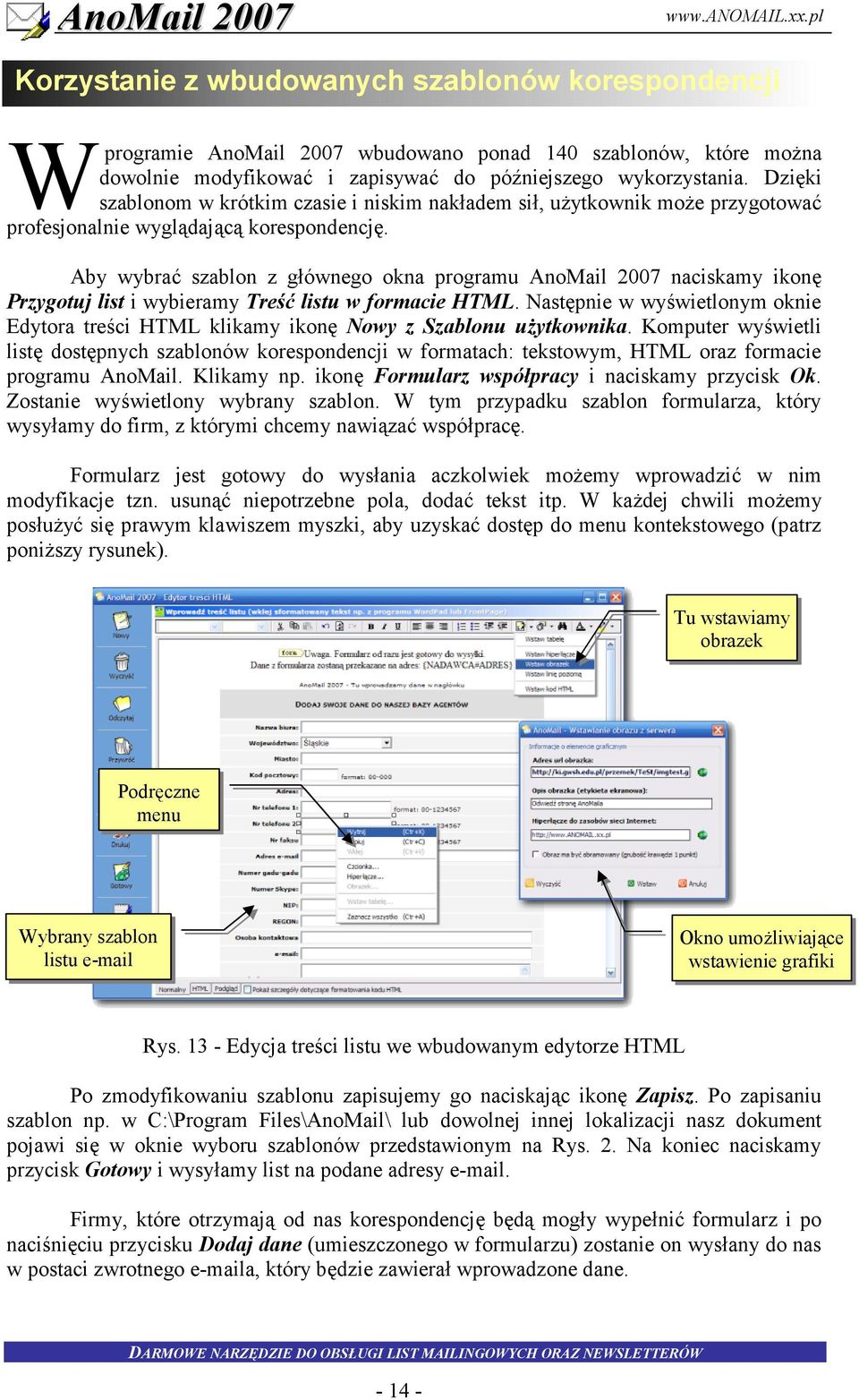 Aby wybra7 szablon z gównego okna programu AnoMail 2007 naciskamy ikon Przygotuj list i wybieramy Tre"0 listu w formacie HTML.