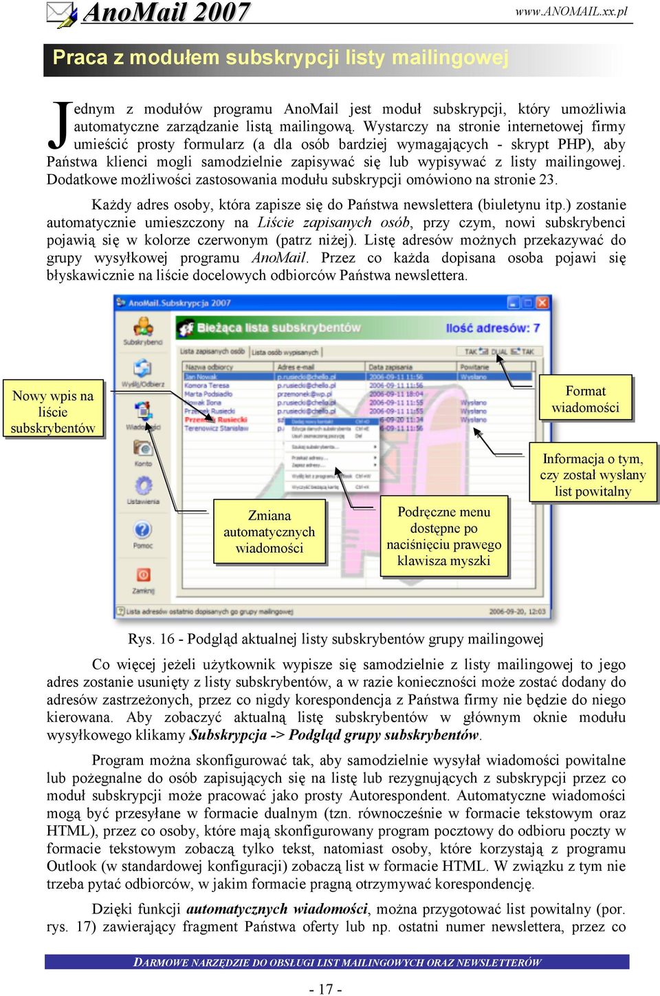 Ka dy adres osoby, która zapisze si do Pa8stwa newslettera (biuletynu itp.) zostanie automatycznie umieszczony na Li*cie zapisanych osób, przy czym, nowi subskrybenci pojawi!