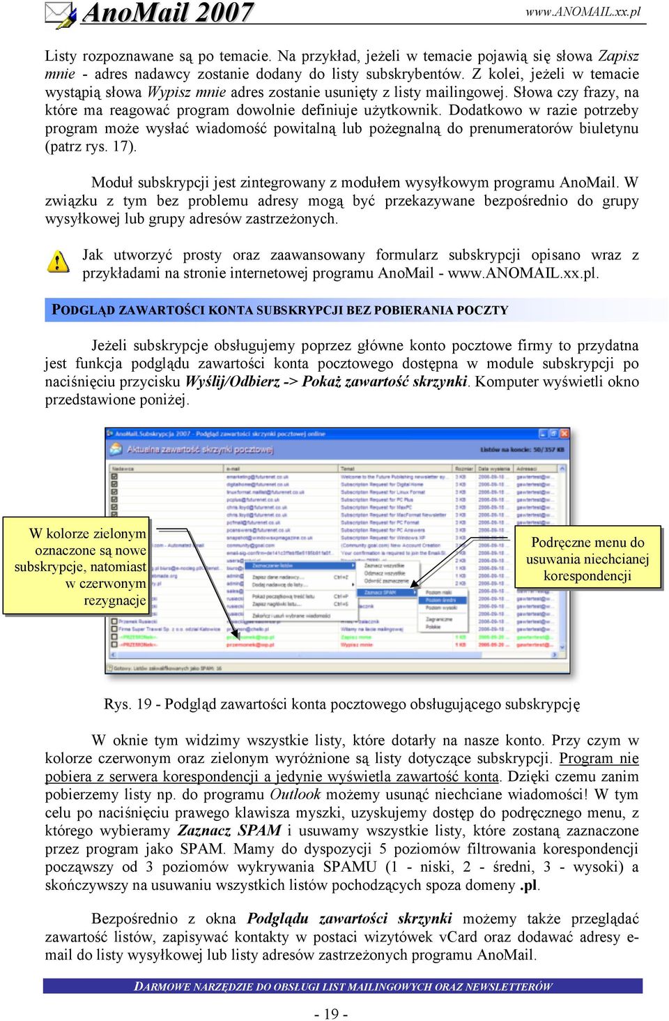 17). Modu subskrypcji jest zintegrowany z moduem wysykowym programu AnoMail. W zwi!zku z tym bez problemu adresy mog! by7 przekazywane bezpo(rednio do grupy wysykowej lub grupy adresów zastrze onych.