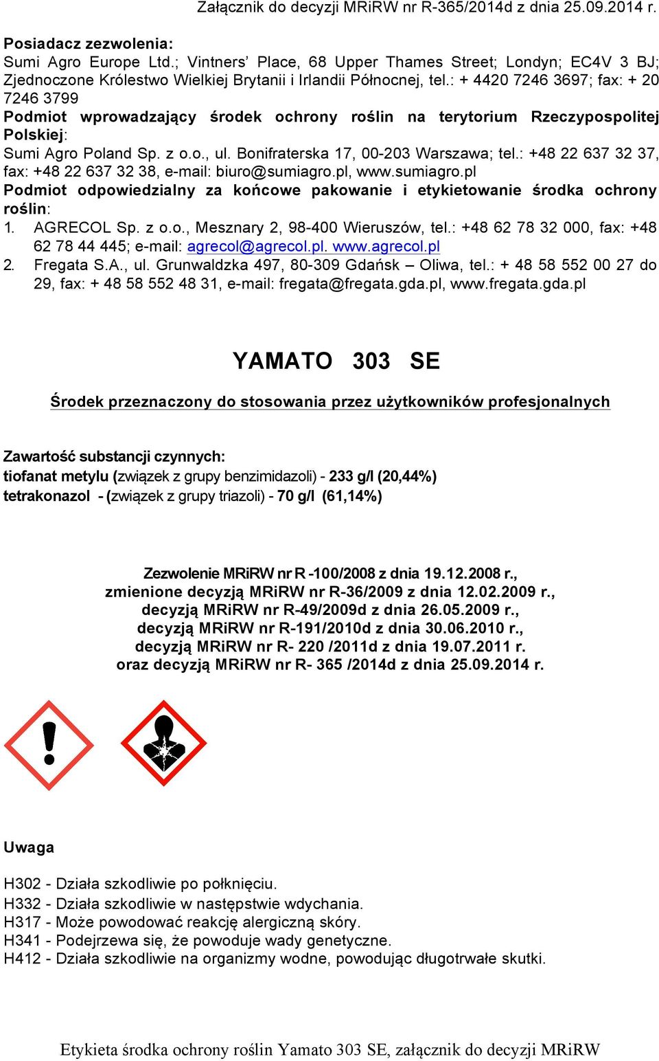 : + 4420 7246 3697; fax: + 20 7246 3799 Podmiot wprowadzający środek ochrony roślin na terytorium Rzeczypospolitej Polskiej: Sumi Agro Poland Sp. z o.o., ul. Bonifraterska 17, 00-203 Warszawa; tel.