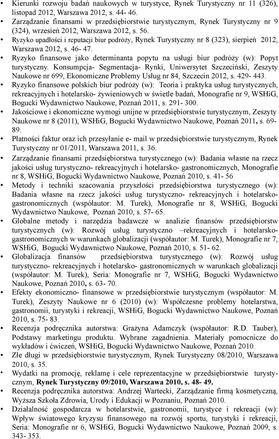 Ryzyko upadłości i reputacji biur podróży, Rynek Turystyczny nr 8 (323), sierpień 2012, Warszawa 2012, s. 46-47.