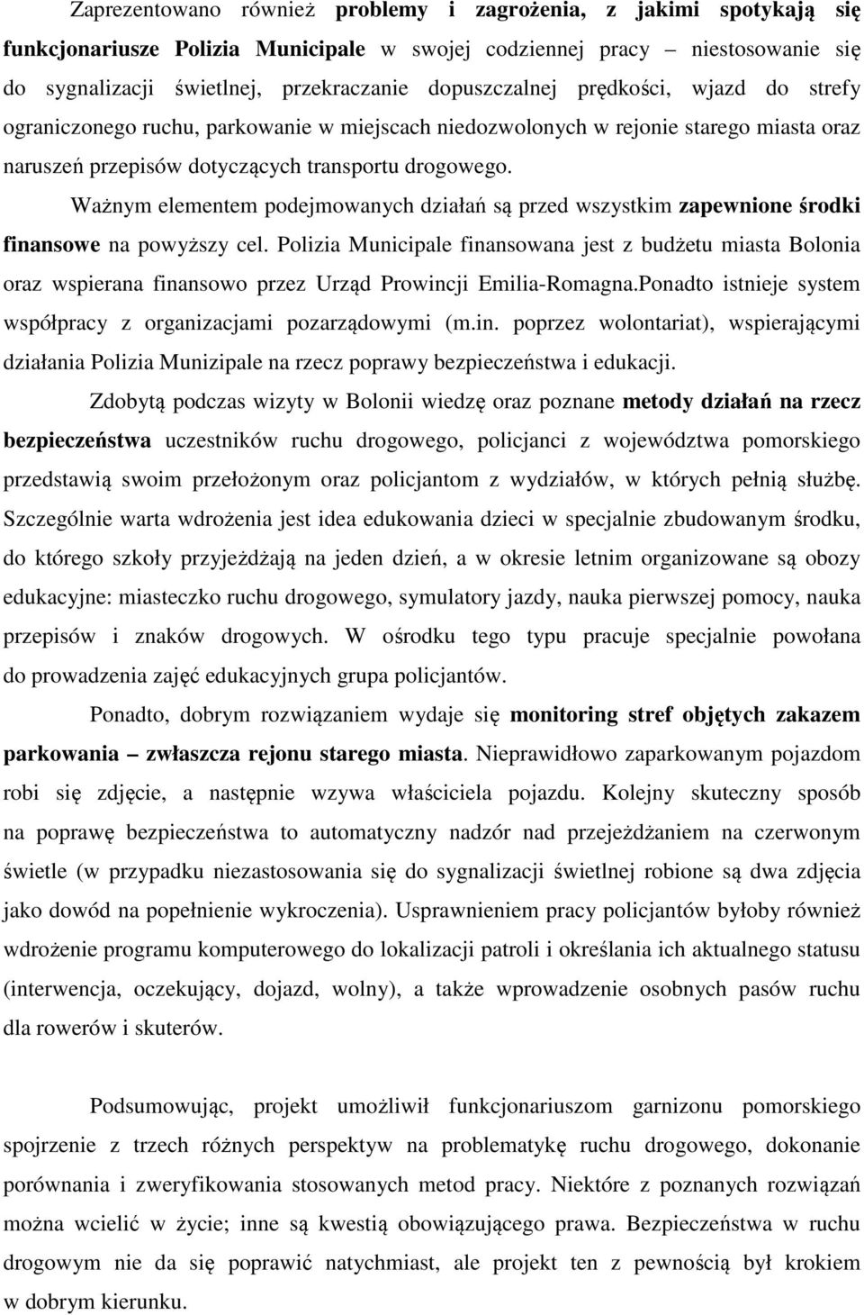 Ważnym elementem podejmowanych działań są przed wszystkim zapewnione środki finansowe na powyższy cel.