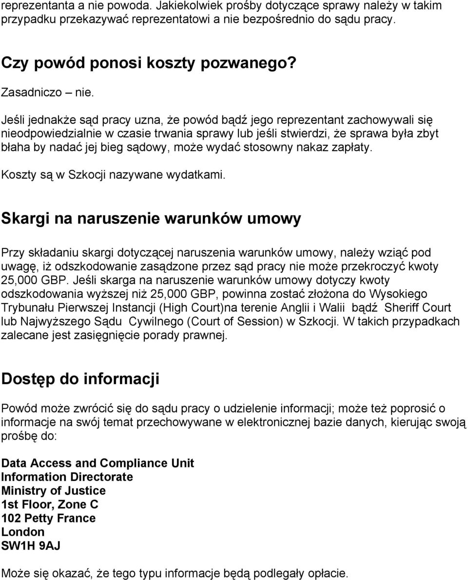 Jeśli jednakże sąd pracy uzna, że powód bądź jego reprezentant zachowywali się nieodpowiedzialnie w czasie trwania sprawy lub jeśli stwierdzi, że sprawa była zbyt błaha by nadać jej bieg sądowy, może