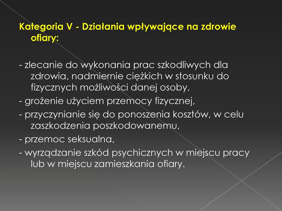 przemocy fizycznej, - przyczynianie się do ponoszenia kosztów, w celu zaszkodzenia poszkodowanemu,