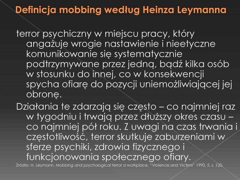 Działania te zdarzają się często co najmniej raz w tygodniu i trwają przez dłuższy okres czasu co najmniej pół roku.