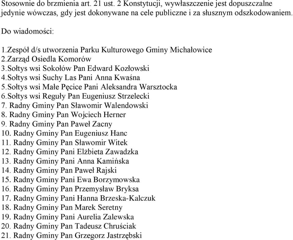 Sołtys wsi Małe Pęcice Pani Aleksandra Warsztocka 6.Sołtys wsi Reguły Pan Eugeniusz Strzelecki 7. Radny Gminy Pan Sławomir Walendowski 8. Radny Gminy Pan Wojciech Herner 9.