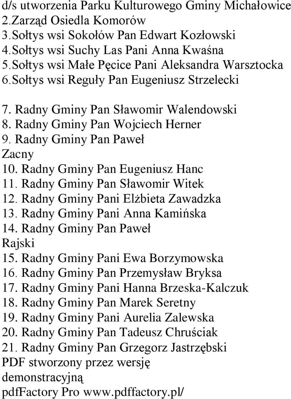 Radny Gminy Pan Paweł Zacny 10. Radny Gminy Pan Eugeniusz Hanc 11. Radny Gminy Pan Sławomir Witek 12. Radny Gminy Pani Elżbieta Zawadzka 13. Radny Gminy Pani Anna Kamińska 14.