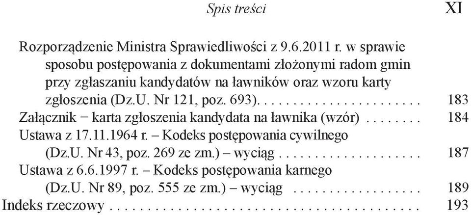 (Dz.U. Nr 121, poz. 693)....................... 183 Załącznik karta zgłoszenia kandydata na ławnika (wzór)... 184 Ustawa z 17.11.