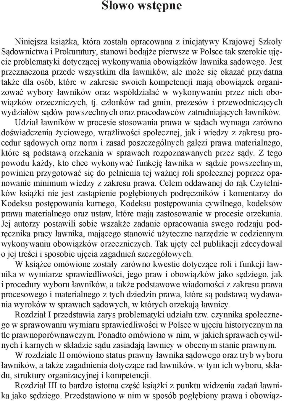 Jest przeznaczona przede wszystkim dla ławników, ale może się okazać przydatna także dla osób, które w zakresie swoich kompetencji mają obowiązek organizować wybory ławników oraz współdziałać w