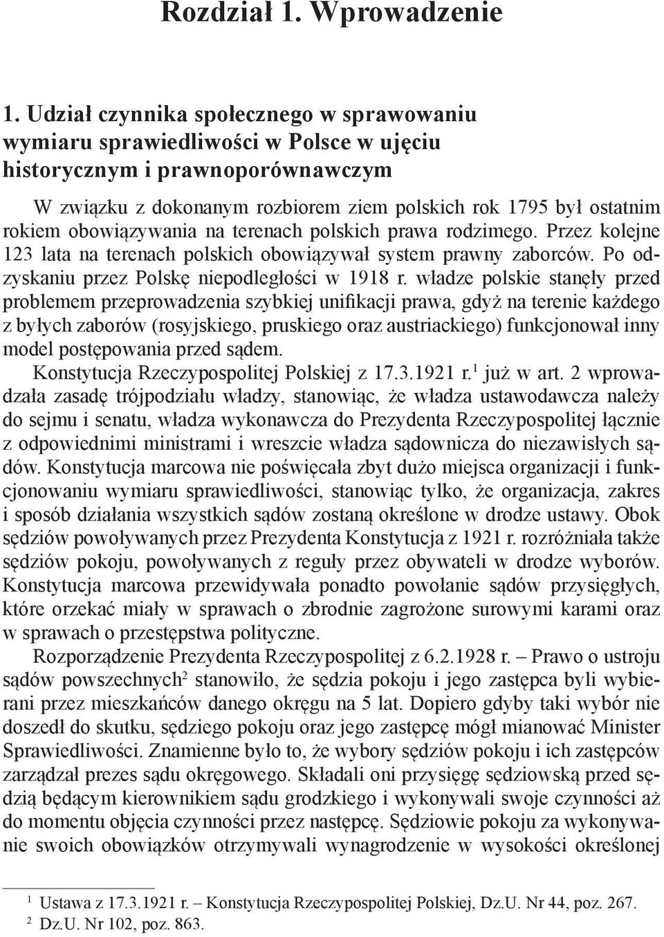 obowiązywania na terenach polskich prawa rodzimego. Przez kolejne 123 lata na terenach polskich obowiązywał system prawny zaborców. Po odzyskaniu przez Polskę niepodległości w 1918 r.