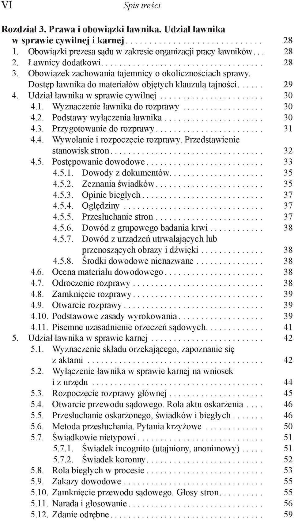 Wyznaczenie ławnika do rozprawy.... 30 4.2. Podstawy wyłączenia ławnika.... 30 4.3. Przygotowanie do rozprawy.... 31 4.4. Wywołanie i rozpoczęcie rozprawy. Przedstawienie stanowisk stron.... 32 4.5.