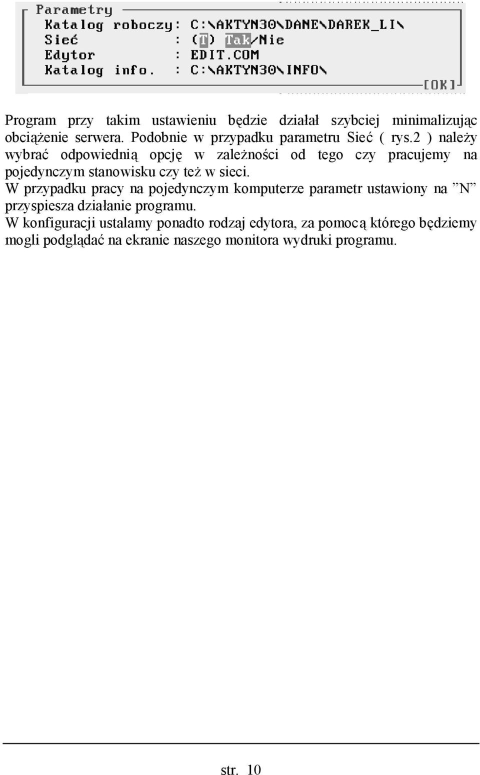 2 ) należy wybrać odpowiednią opcję w zależności od tego czy pracujemy na pojedynczym stanowisku czy też w sieci.