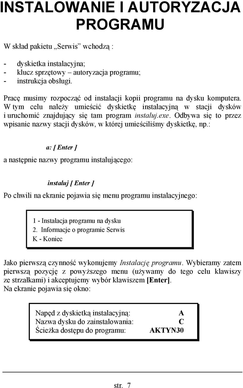 Odbywa się to przez wpisanie nazwy stacji dysków, w której umieściliśmy dyskietkę, np.