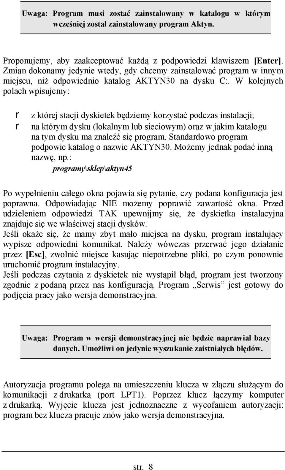 W kolejnych polach wpisujemy: r z której stacji dyskietek będziemy korzystać podczas instalacji; r na którym dysku (lokalnym lub sieciowym) oraz w jakim katalogu na tym dysku ma znaleźć się program.