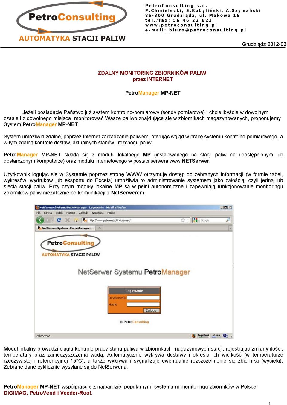 p l Grudziądz 2012-03 ZDALNY MONITORING ZBIORNIKÓW PALIW przez INTERNET PetroManager MP-NET Jeżeli posiadacie Państwo już system kontrolno-pomiarowy (sondy pomiarowe) i chcielibyście w dowolnym