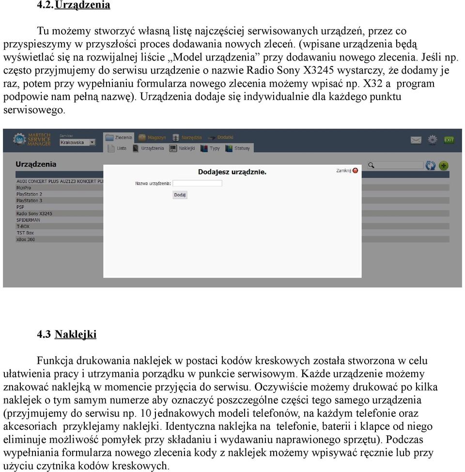 często przyjmujemy do serwisu urządzenie o nazwie Radio Sony X3245 wystarczy, że dodamy je raz, potem przy wypełnianiu formularza nowego zlecenia możemy wpisać np.