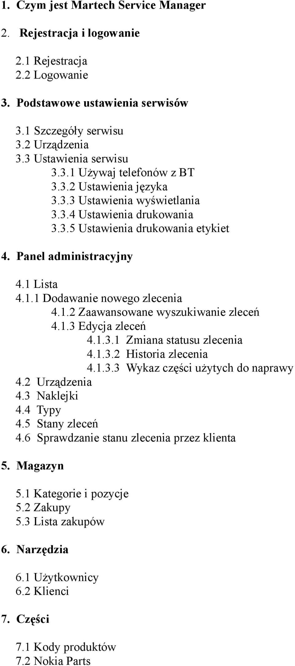 1.3 Edycja zleceń 4.1.3.1 Zmiana statusu zlecenia 4.1.3.2 Historia zlecenia 4.1.3.3 Wykaz części użytych do naprawy 4.2 Urządzenia 4.3 Naklejki 4.4 Typy 4.5 Stany zleceń 4.