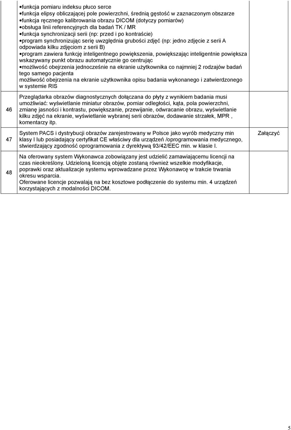 z serii B) program zawiera funkcję inteligentnego powiększenia, powiększając inteligentnie powiększa wskazywany punkt obrazu automatycznie go centrując możliwość obejrzenia jednocześnie na ekranie