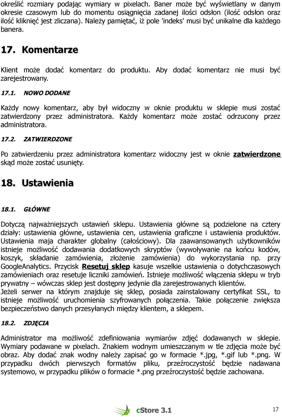 Każdy komentarz może zostać odrzucony przez administratora. 17.2. ZATWIERDZONE Po zatwierdzeniu przez administratora komentarz widoczny jest w oknie zatwierdzone skąd może zostać usunięty. 18.