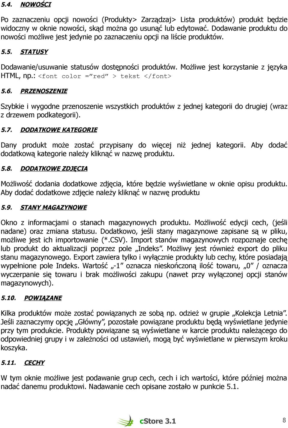 : <font color = red > tekst </font> 5.6. PRZENOSZENIE Szybkie i wygodne przenoszenie wszystkich produktów z jednej kategorii do drugiej (wraz z drzewem podkategorii). 5.7.