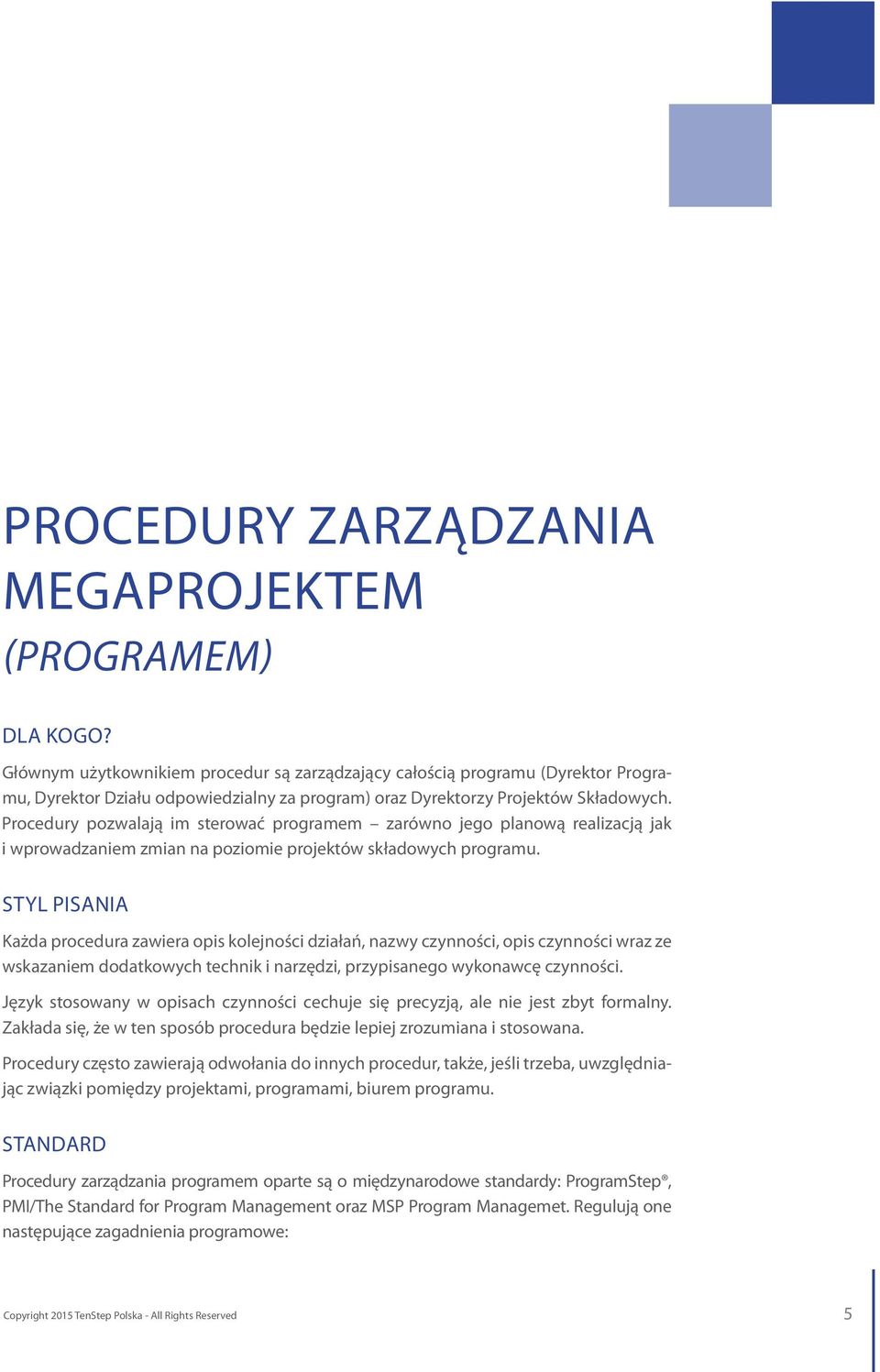 Procedury pozwalają im sterować programem zarówno jego planową realizacją jak i wprowadzaniem zmian na poziomie projektów składowych programu.