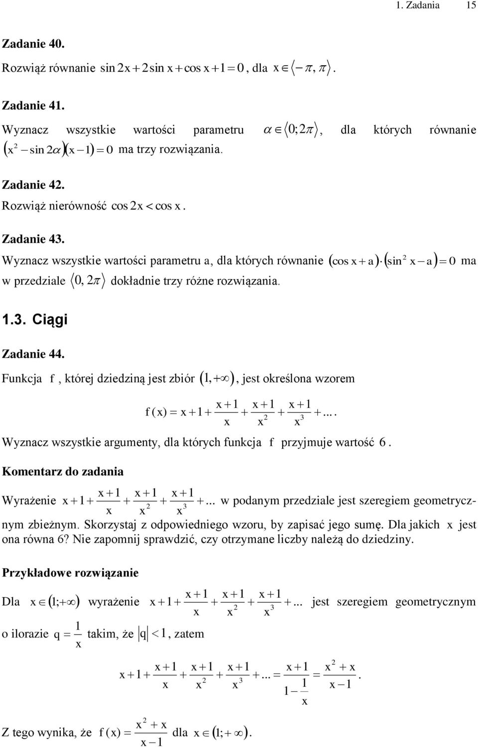 jest określona wzorem x x x f ( x) x x x x Wyznacz wszystkie argumenty, dla których funkcja f przyjmuje wartość 6 Komentarz do zadania x x x Wyrażenie x w podanym przedziale jest szeregiem