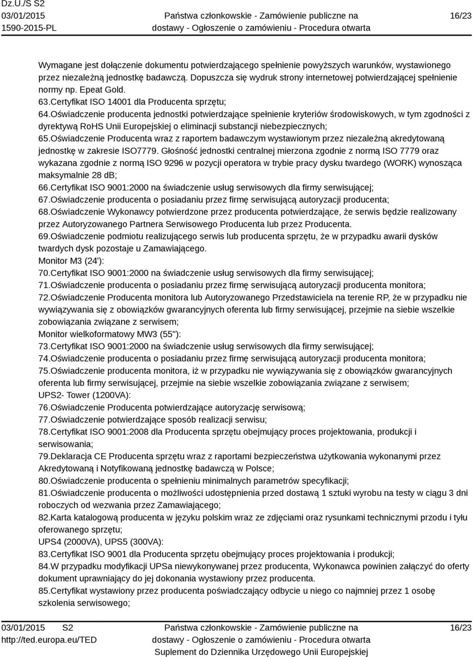 Oświadczenie producenta jednostki potwierdzające spełnienie kryteriów środowiskowych, w tym zgodności z dyrektywą RoHS Unii Europejskiej o eliminacji substancji niebezpiecznych; 65.