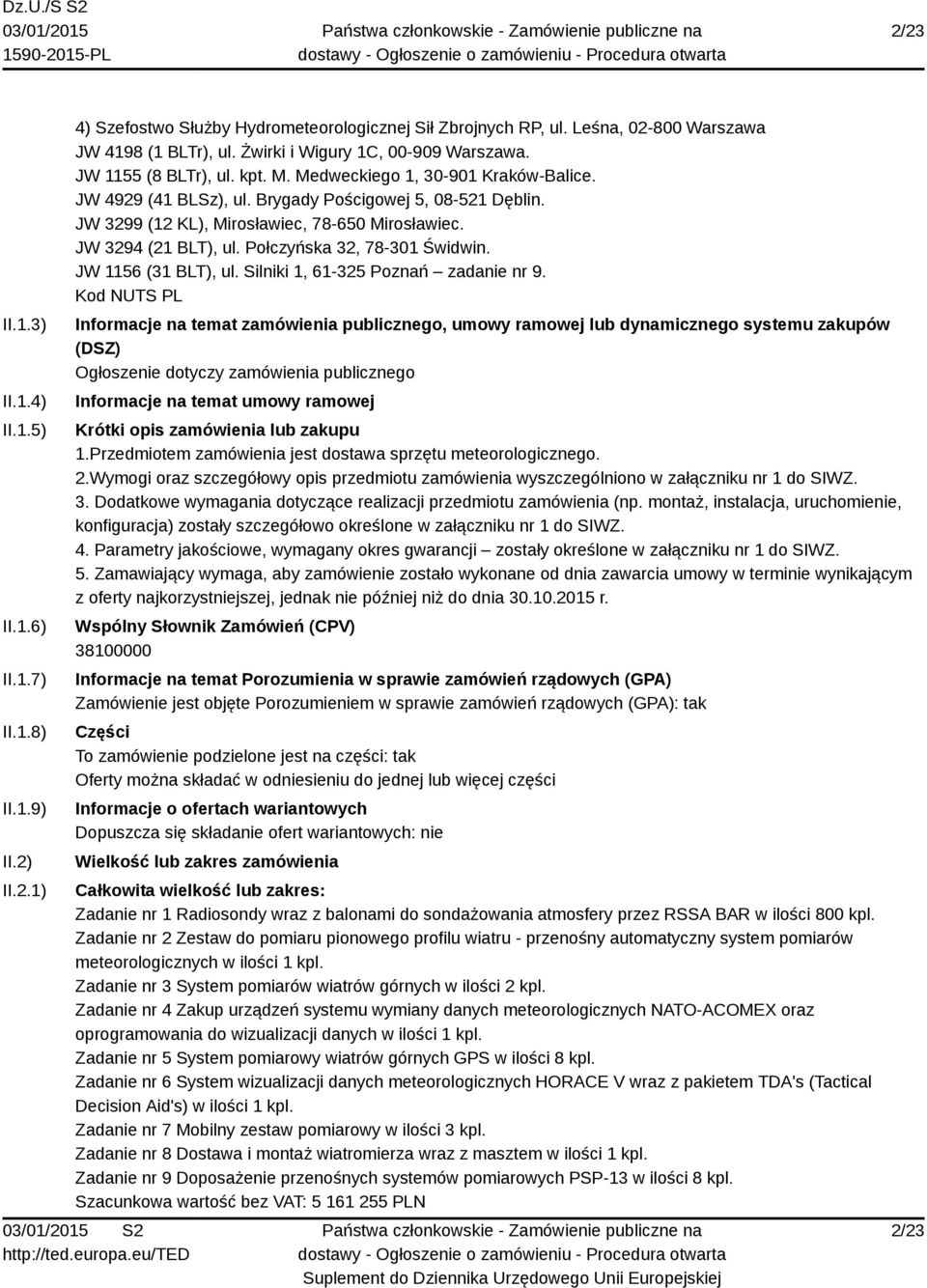 JW 3299 (12 KL), Mirosławiec, 78-650 Mirosławiec. JW 3294 (21 BLT), ul. Połczyńska 32, 78-301 Świdwin. JW 1156 (31 BLT), ul. Silniki 1, 61-325 Poznań zadanie nr 9.