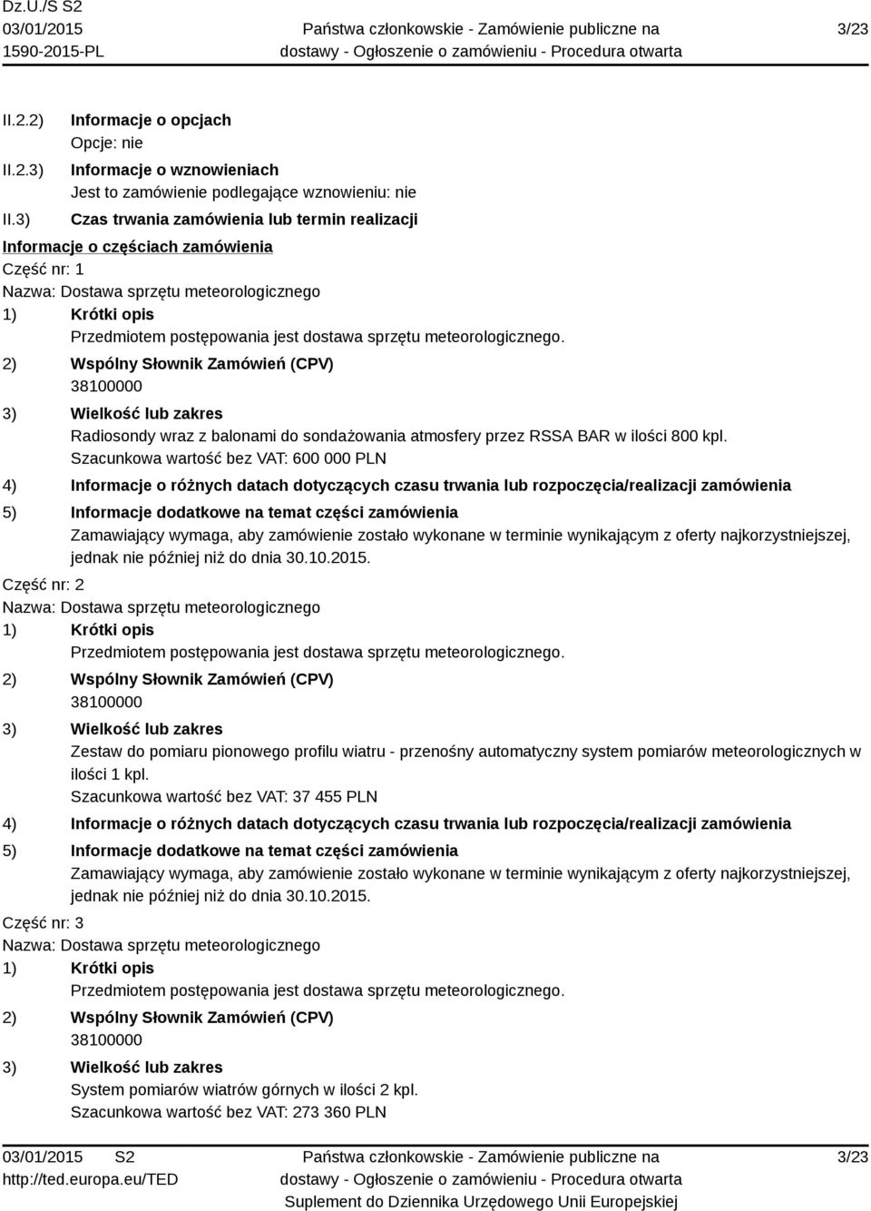 Nazwa: Dostawa sprzętu meteorologicznego 1) Krótki opis Przedmiotem postępowania jest dostawa sprzętu meteorologicznego.