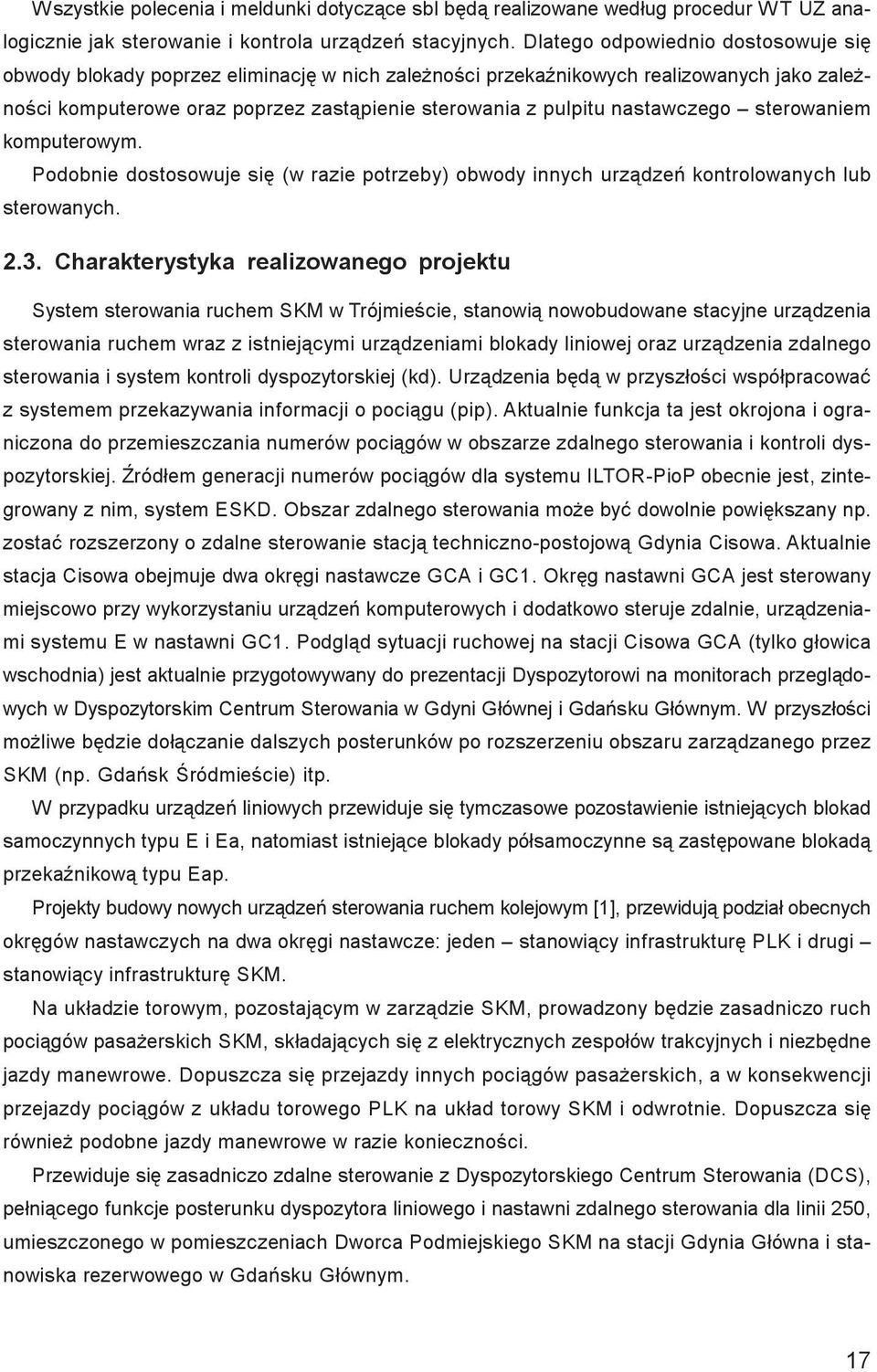 nastawczego sterowaniem komputerowym. Podobnie dostosowuje siê (w razie potrzeby) obwody innych urz¹dzeñ kontrolowanych lub sterowanych. 2.3.