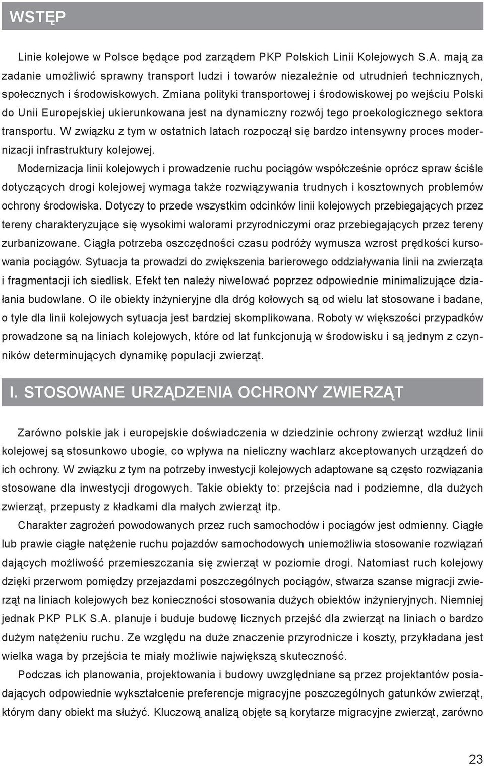 Zmiana polityki transportowej i œrodowiskowej po wejœciu Polski do Unii Europejskiej ukierunkowana jest na dynamiczny rozwój tego proekologicznego sektora transportu.