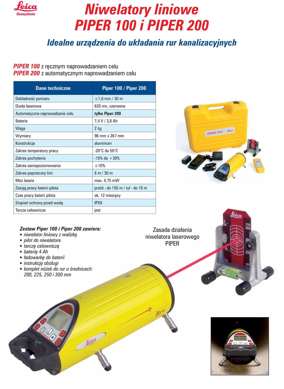 Konstrukcja aluminium Zakres temperatury pracy 20 C do 50 C Zakres pochylenia 15% do 30% Zakres samopoziomowania ±10% Zakres poprzeczny linii 6 m / 30 m Moc lasera max.