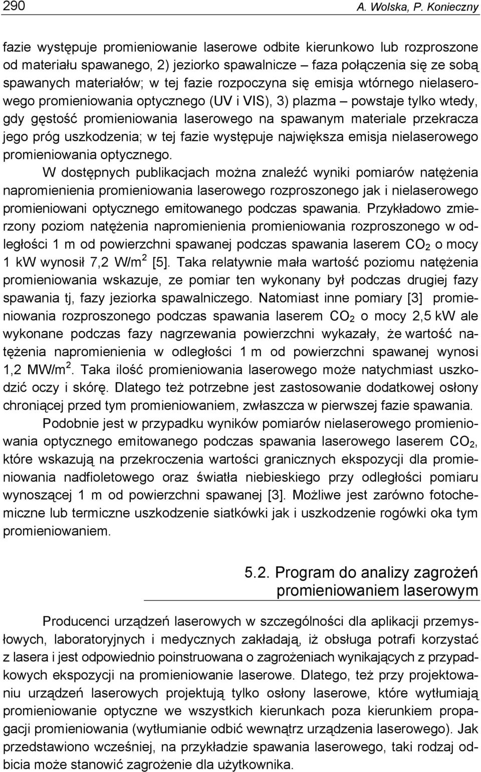 rozpoczyna się emisja wtórnego nielaserowego promieniowania optycznego (UV i VIS), 3) plazma powstaje tylko wtedy, gdy gęstość promieniowania laserowego na spawanym materiale przekracza jego próg