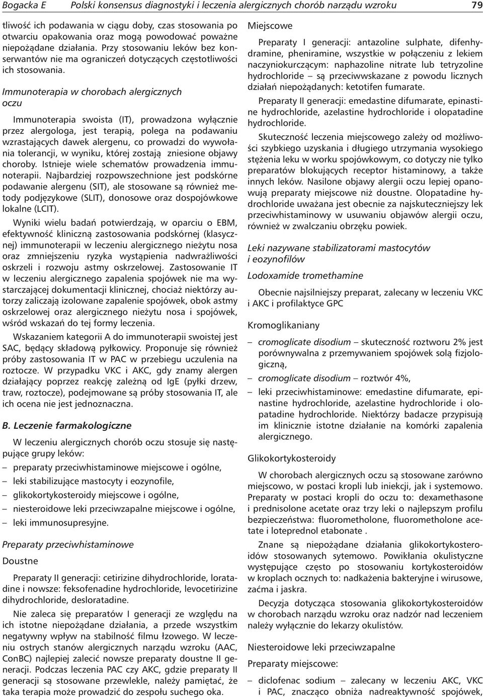 Immunoterapia w chorobach alergicznych oczu Immunoterapia swoista (IT), prowadzona wyłącznie przez alergologa, jest terapią, polega na podawaniu wzrastających dawek alergenu, co prowadzi do wywołania