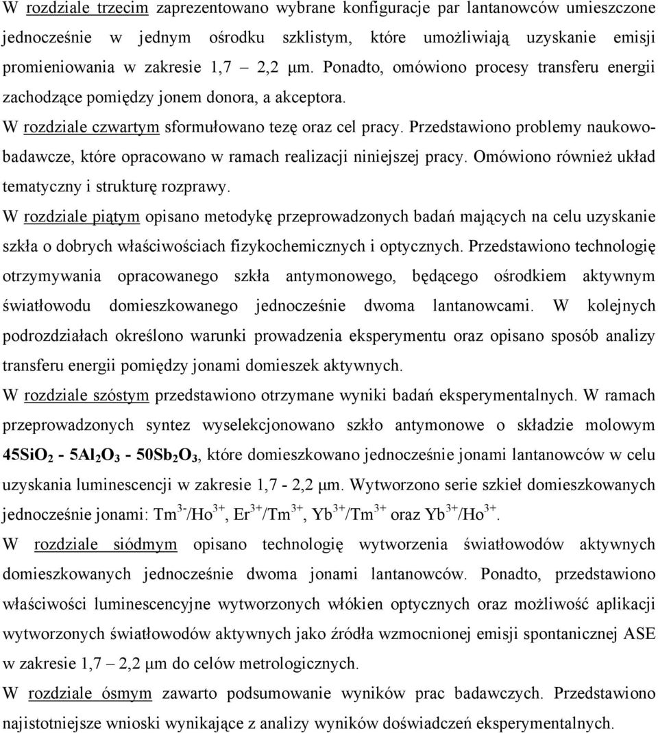 Przedstawiono problemy naukowobadawcze, które opracowano w ramach realizacji niniejszej pracy. Omówiono równieŝ układ tematyczny i strukturę rozprawy.