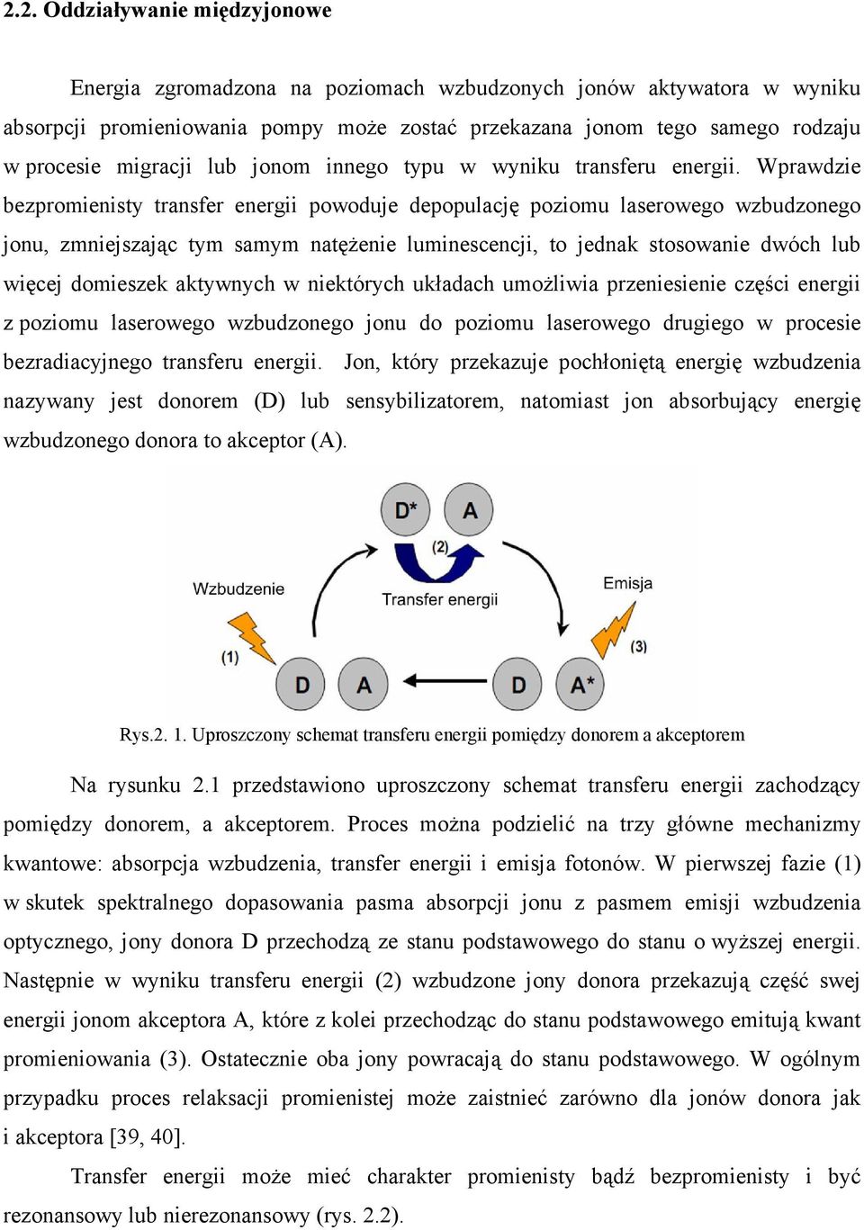 Wprawdzie bezpromienisty transfer energii powoduje depopulację poziomu laserowego wzbudzonego jonu, zmniejszając tym samym natęŝenie luminescencji, to jednak stosowanie dwóch lub więcej domieszek