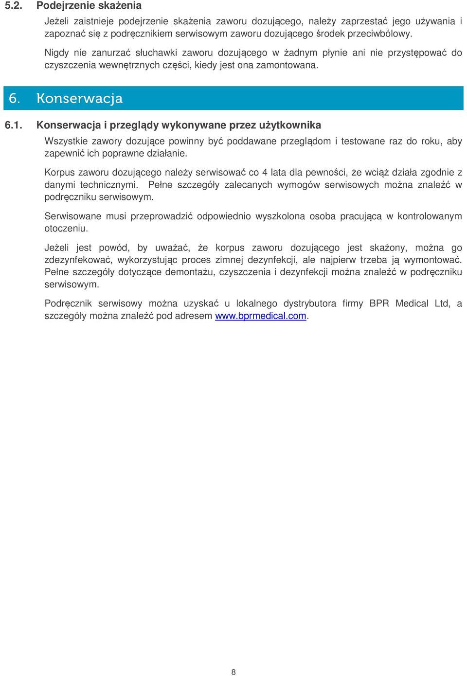 Konserwacja i przeglądy wykonywane przez użytkownika Wszystkie zawory dozujące powinny być poddawane przeglądom i testowane raz do roku, aby zapewnić ich poprawne działanie.