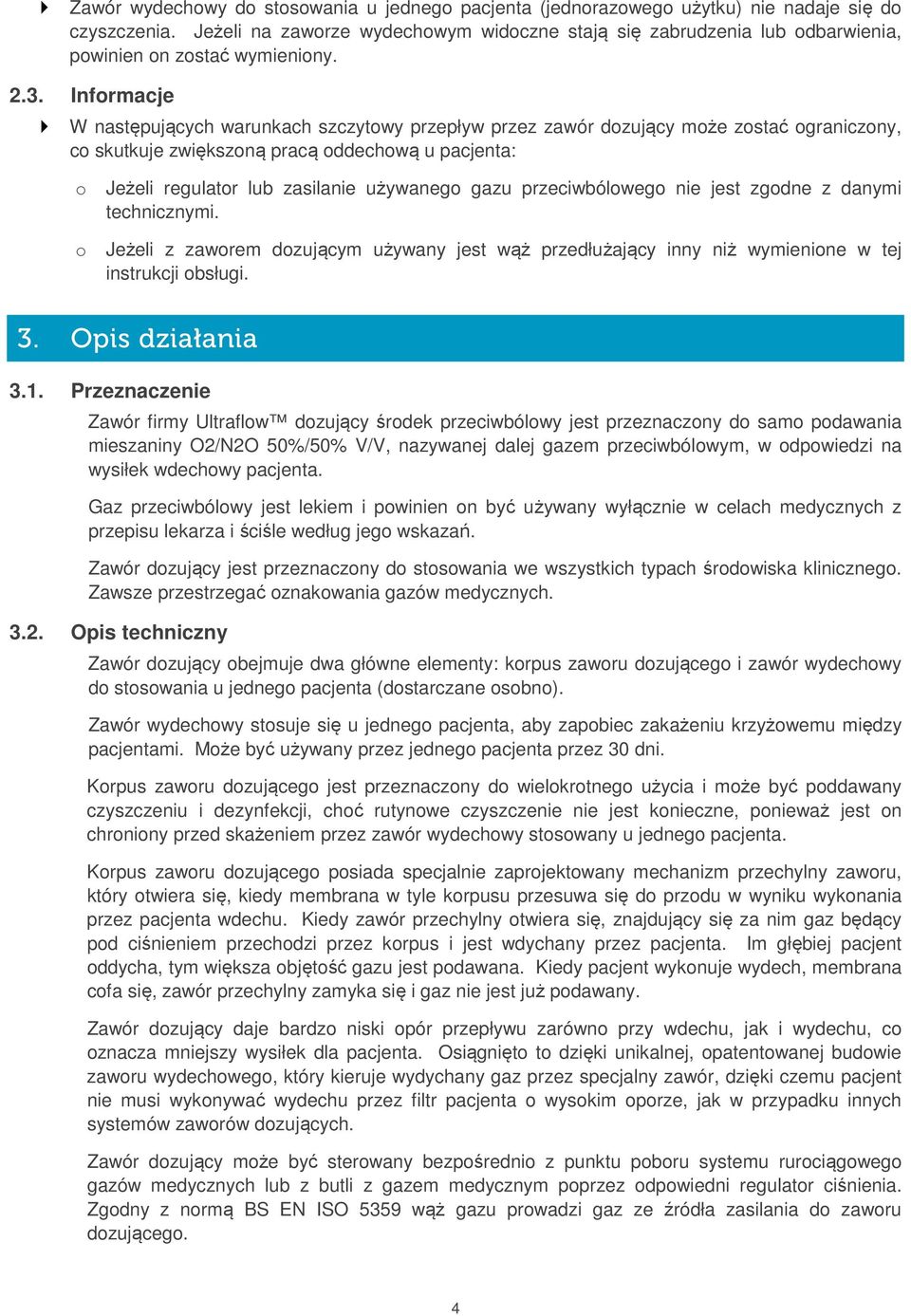 Informacje W następujących warunkach szczytowy przepływ przez zawór dozujący może zostać ograniczony, co skutkuje zwiększoną pracą oddechową u pacjenta: o Jeżeli regulator lub zasilanie używanego