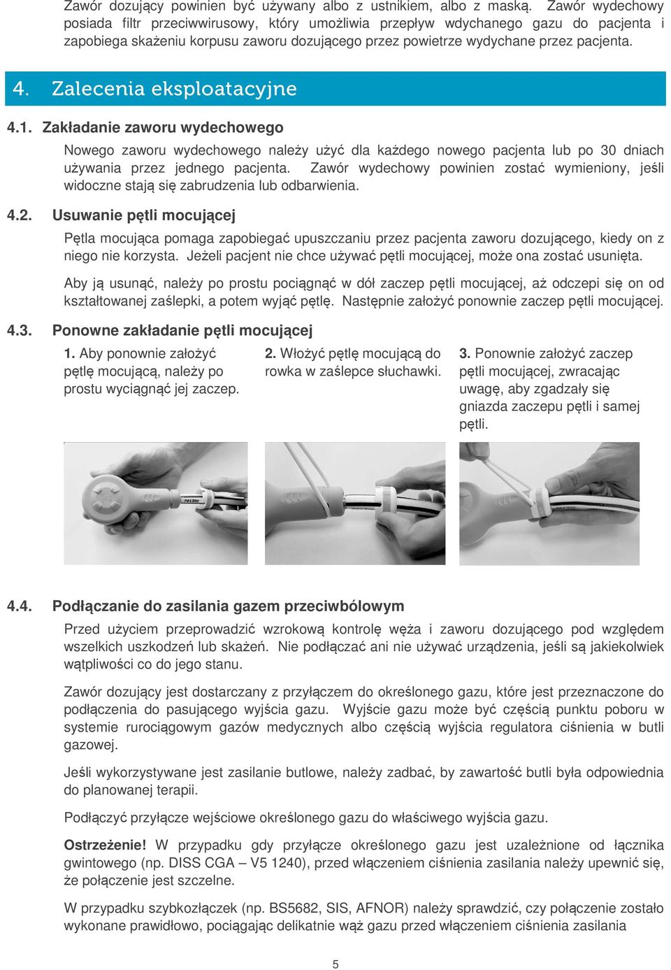 Zalecenia eksploatacyjne 4.1. Zakładanie zaworu wydechowego Nowego zaworu wydechowego należy użyć dla każdego nowego pacjenta lub po 30 dniach używania przez jednego pacjenta.