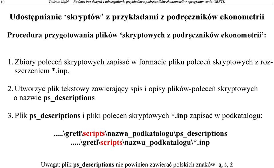 Zbiory poleceń skryptowych zapisać w formacie pliku poleceń skryptowych z rozszerzeniem *.inp. 2.