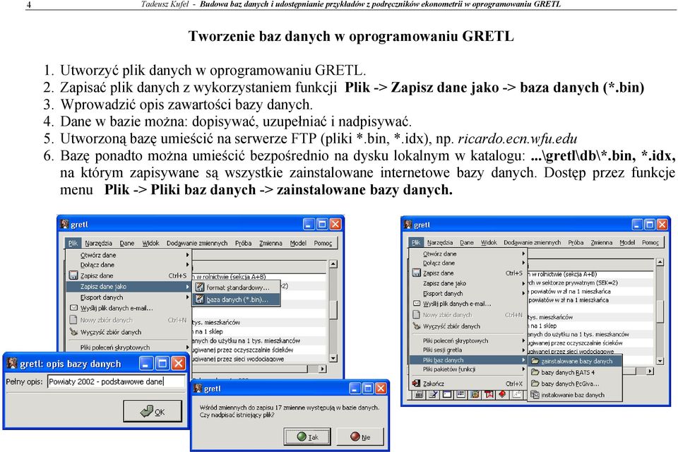 Dane w bazie można: dopisywać, uzupełniać i nadpisywać. 5. Utworzoną bazę umieścić na serwerze FTP (pliki *.bin, *.idx), np. ricardo.ecn.wfu.edu 6.